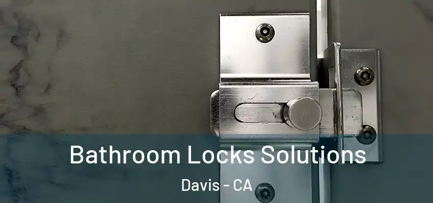  Bathroom Locks Solutions Davis - CA