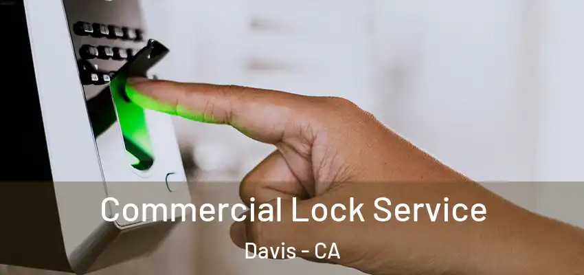 Commercial Lock Service Davis - CA