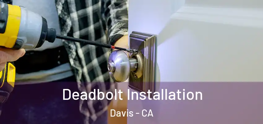  Deadbolt Installation Davis - CA