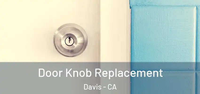 Door Knob Replacement Davis - CA
