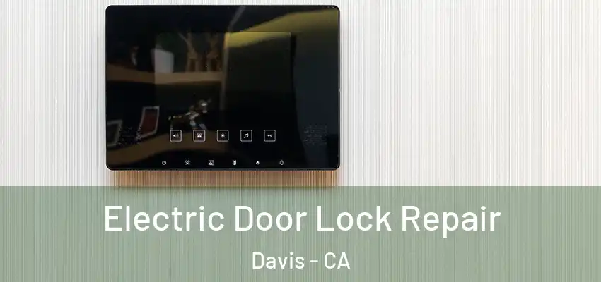Electric Door Lock Repair Davis - CA