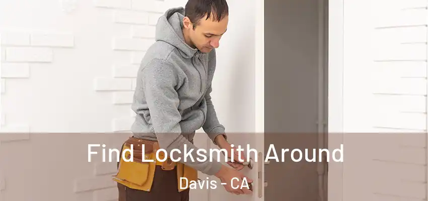 Find Locksmith Around Davis - CA