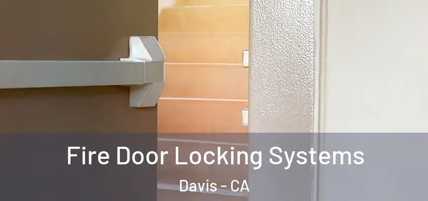  Fire Door Locking Systems Davis - CA