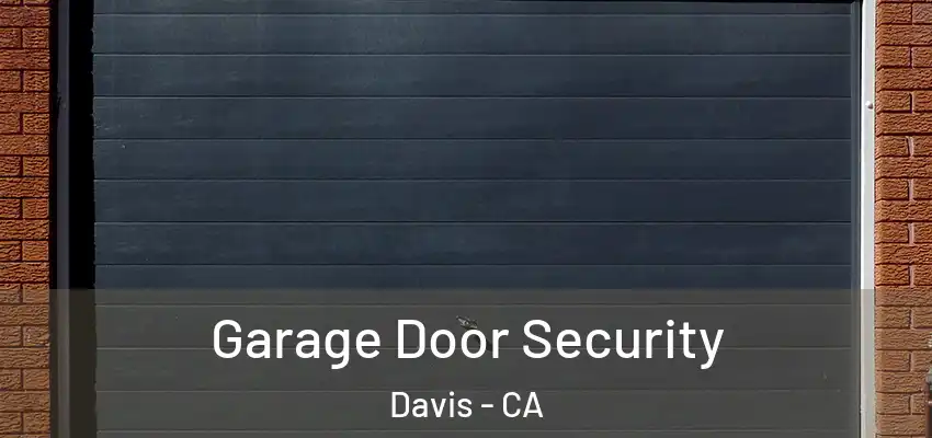  Garage Door Security Davis - CA