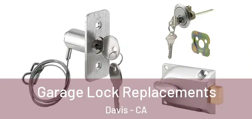 Garage Lock Replacements Davis - CA