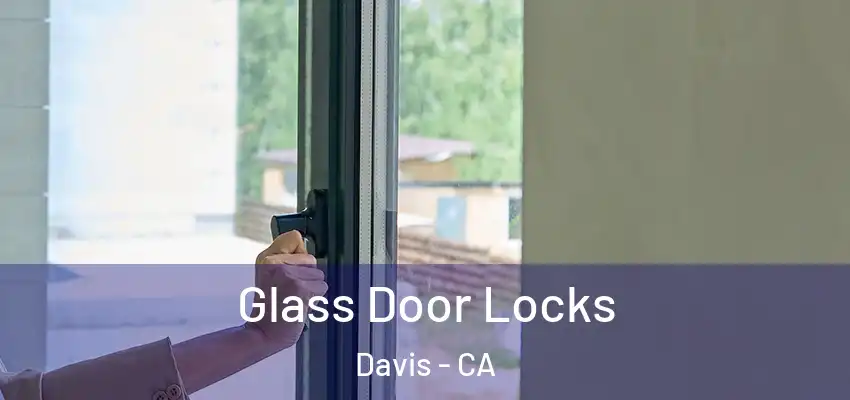  Glass Door Locks Davis - CA