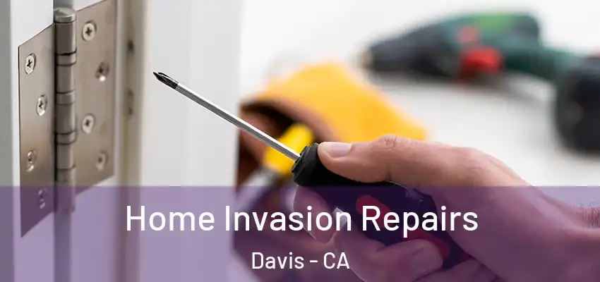 Home Invasion Repairs Davis - CA