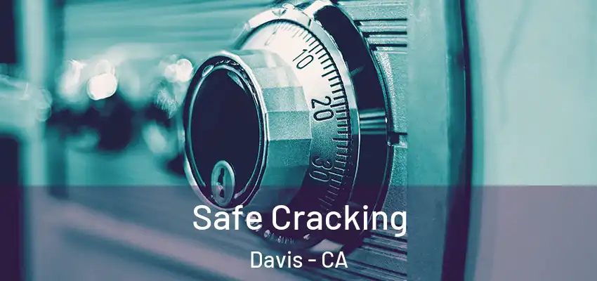 Safe Cracking Davis - CA