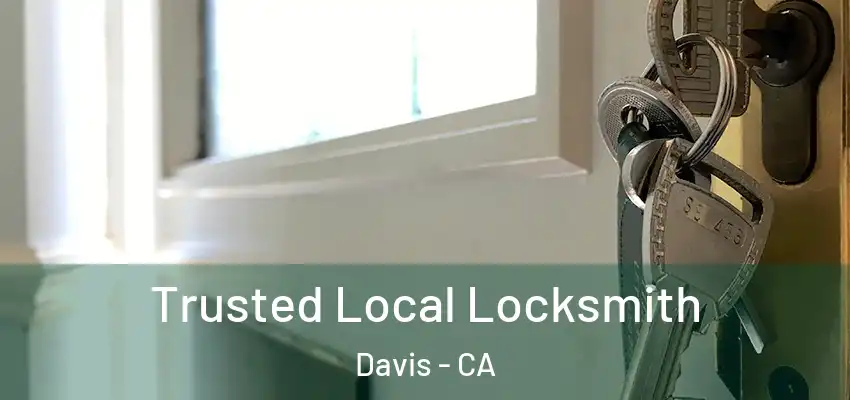 Trusted Local Locksmith Davis - CA